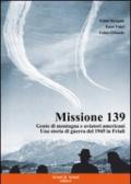 Missione 139. Gente di montagna e aviatori americani. Una storia di guerra del 1945 in Friuli