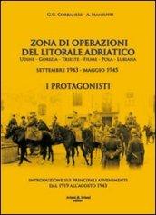 Zona di operazioni del litorale adriatico. Udine, Gorizia, Trieste, Fiume, Pola, Lubiana. Settembre 1943-maggio 1945. I protagonisti