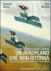 Un aeroplano che non ritorna. All'alba del volo acrobatico collettivo. Storia del S. Ten. Mirto Bersani, pilota del 1° stormo caccia