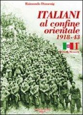 Italiani al confine orientale 1918-43. Storia & memorie. 1.