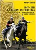 1947/2011. I Dragoni in fortezza. La storia recente di «Genova Cavalleria» al confine orientale