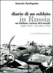 Diario di un soldato in Russia. Un friulano curiso del mondo. Luglio 1941-dicembre 1942