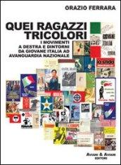 Quei ragazzi tricolori. I movimenti a destra e dintorni da Giovane Italia ad avanguardia nazionale