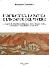 Il miracolo, la fatica e l'incanto del vivere