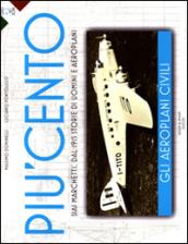 Più cento. Gli aerei civili. SIAI Marchetti: dal 1915 storie di uomini e aeroplani. Ediz. illustrata