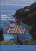 Isola d'Elba. Guida alla natura, storia e itinerari. Come quando e dove vivere e la cultura dell'Isola d'Elba