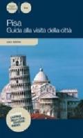 Pisa. Guida alla visita della città