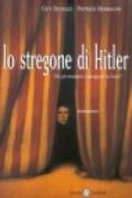 Lo stregone di Hitler. Chi gli insegnò a plagiare le folle?