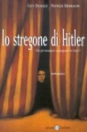 Lo stregone di Hitler. Chi gli insegnò a plagiare le folle?