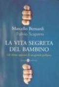 La vita segreta del bambino. Gli ultimi appunti di un grande pediatra