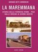 La maremma. Storia della ferrovia Roma-Pisa dalle origini ai giorni nostri