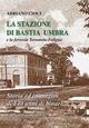 La stazione di Bastia Umbra e la ferrovia Terontola-Foligno