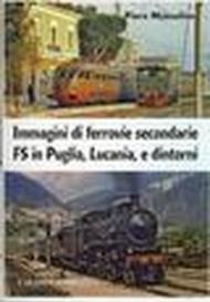 Immagini di ferrovie secondarie FS in Puglia, Lucania, e dintorni