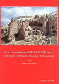 Le aree omogenee della civiltà rupestre nell'ambito dell'Impero Bizantino: la Cappadocia