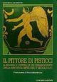 Il pittore di Pisticci. Il mondo e l'opera di un ceramografo della seconda metà del V secolo a. C.