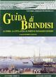 Guida di Brindisi. La storia, la città antica, il porto, il paesaggio costiero