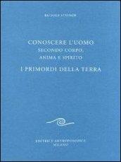 Conoscere l'uomo secondo corpo, anima e spirito. I primordi della terra