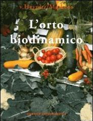 L'orto biodinamico. Verdura, frutta, fiori, prati con il metodo biodinamico