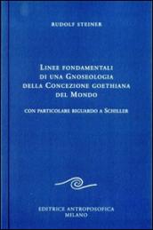 Linee fondamentali di una gnoseologia della concezione goethiana del mondo. Con particolare riguardo a Schiller