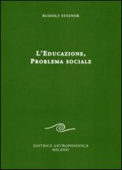 L'educazione. Problema sociale. I retroscena spirituali, storici e sociali della pedagogia applicata nelle scuole steineriane