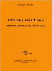 L'enigma dell'uomo. I retroscena spirituali della storia umana