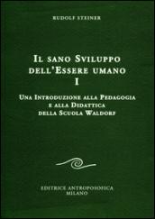 Il sano sviluppo dell'essere umano. 1.Una introduzione alla pedagogia e alla didattica della Scuola Waldorf