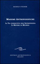 Massime antroposofiche. La via conoscitiva dell'antroposofia e il mistro di Michele: 1