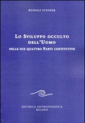 Lo sviluppo occulto dell'uomo nelle sue quattro parti costitutive: 1