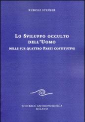 Lo sviluppo occulto dell'uomo nelle sue quattro parti costitutive: 1