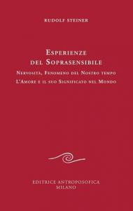 Esperienze del soprasensibile. Nervosità fenomeno del nostro tempo. L'amore e il suo significato nel mondo