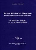 Sedi di misteri nel Medioevo. Rosicrucianesimo e principio iniziatico moderno. La festa di Pasqua alla luce della storia dei misteri