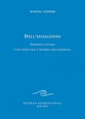 Dell'iniziazione. Eternità e attimo. Luce spirituale e tenebra dell'esistenza