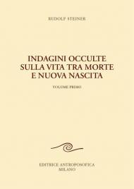 Indagini occulte sulla vita tra morte e nuova nascita. Vol. 1