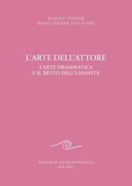 L' arte dell'attore. L'arte drammatica e il resto dell'umanità