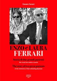 Enzo e Laura Ferrari. Storia di due grandi pazienti. Nei ricordi del medico curante. Ediz. italiana e inglese