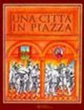 Una città in piazza. Comunicazione e vita quotidiana a Bologna tra Cinque e Seicento. Catalogo della mostra