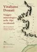 Vitaliano Donati. Viaggio mineralogico nelle Alpi occidentali. Valle di Susa, Maurienne, Tarentaise, Valle d'Aosta e Faucigny, nell'estate 1751