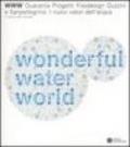 WWW water wonderful world. Quaranta progetti foodesign Guzzini e Sanpellegrino. I nuovi valori dell'acqua. Catalogo della mostra (Milano). Ediz. italiana e inglese