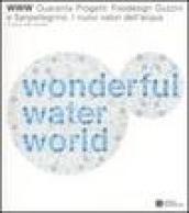 WWW water wonderful world. Quaranta progetti foodesign Guzzini e Sanpellegrino. I nuovi valori dell'acqua. Catalogo della mostra (Milano). Ediz. italiana e inglese