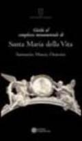 Guida al complesso monumentale di Santa Maria della Vita. Santuario, museo, oratorio