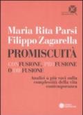 Promiscuità. Confusione, profusione o diffusione. Analisi a più voci sulla complessità della vita contemporanea