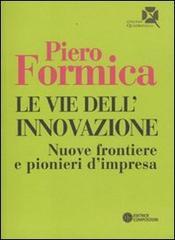 Le vie dell'innovazione. Nuove frontiere e pionieri d'impresa