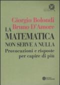 Matematica non serve a nulla. Provocazioni e risposte per capire di più (La)