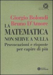 Matematica non serve a nulla. Provocazioni e risposte per capire di più (La)