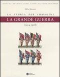 La grande guerra. La storia per immagini (1914-1918)