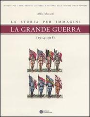 La grande guerra. La storia per immagini (1914-1918)