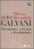 Luigi Galvani. Devozione, scienza e rivoluzione