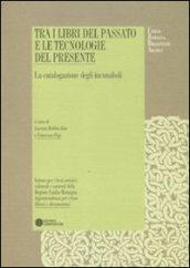 Tra i libri del passato e le tecnologie del presente. La catalogazione degli incunaboli