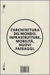 L' architettura del mondo. Infrastrutture, mobilità, nuovi paesaggi