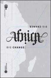 Africa big change, big chance. Catalogo della mostra (Milano) Ediz. inglese
